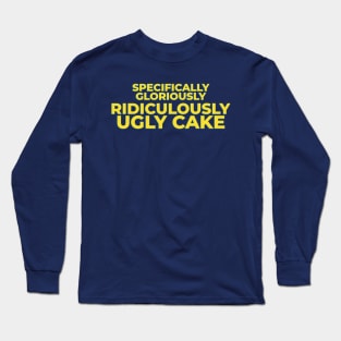 Specifically Gloriously Ridiculously Ugly Cake Long Sleeve T-Shirt